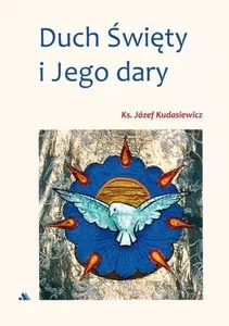 Duch Święty i Jego dary Duch Święty i Jego dary