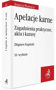 Apelacje karne Zagadnienia praktyczne, akta i kazusy