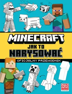 Minecraft. Jak to narysować. Oficjalny przewodnik Minecraft. Jak to narysować. Oficjalny przewodnik