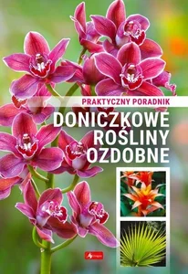 Doniczkowe rośliny ozdobne. Poradnik praktyczny Doniczkowe rośliny ozdobne. Poradnik praktyczny