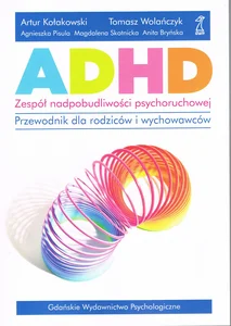 ADHD Zespół nadpobudliwości psychoruchowej Przewodnik dla rodziców i wychowawców