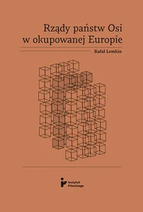 Rządy państw Osi w okupowanej Europie Prawa okupacyjne, analiza rządzenia, propozycje zadośćuczunienia