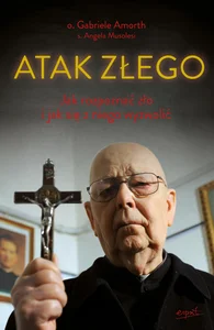 Atak Złego Jak rozpoznać zło i jak się z niego wyzwolić Atak Złego Jak rozpoznać zło i jak się z niego wyzwolić