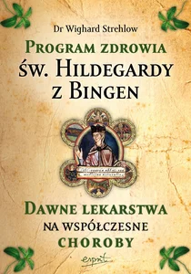 Leczenie chorób duszy Terapia Hildegardowa dla cierpiących na depresję, lęki, napięcia i stres