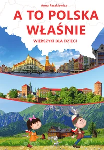 A to Polska właśnie Wierszyki dla dzieci