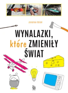 Wynalazki, które zmieniły świat Wynalazki, które zmieniły świat