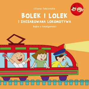 Bolek i Lolek i zaczarowana lokomotywa Bajka o kreatywności Bolek i Lolek i zaczarowana lokomotywa Bajka o kreatywności