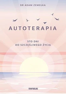 Autoterapia Sto dni do szczęśliwego życia Autoterapia Sto dni do szczęśliwego życia