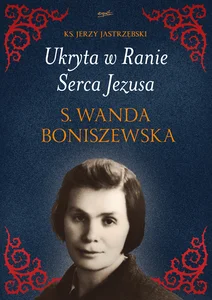 Ukryta w Ranie Serca Jezusa. s. Wanda Boniszewska