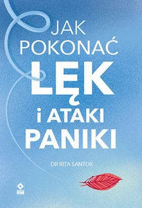 Jak pokonać lęk i ataki paniki Jak pokonać lęk i ataki paniki
