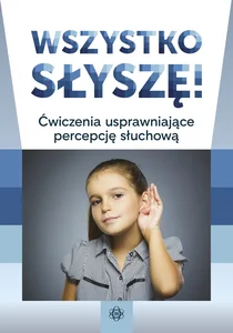 Wszystko słyszę Ćwiczenia usprawniające percepcję słuchową