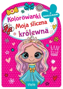 Moja śliczna królewna. Kolorowanka z wykrojnikiem Moja śliczna królewna. Kolorowanka z wykrojnikiem