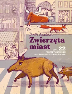 Zwierzęta miast czyli 22 portrety naszych nieudomowionych sąsiadów