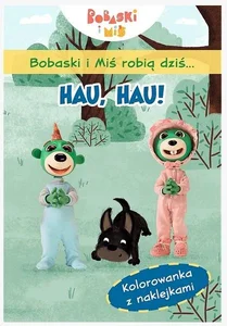 Bobaski i Miś robią dziś... Hau, hau! Bobaski i Miś robią dziś... Hau, hau!