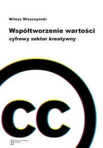 Współtworzenie wartości. Cyfrowy sektor kreatywny Współtworzenie wartości. Cyfrowy sektor kreatywny