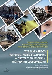 Wybrane aspekty rosyjskiej agresji na Ukrainę w obszarze politycznym, militarnym i gospodarczym Wybrane aspekty rosyjskiej agresji na Ukrainę w obszarze politycznym, militarnym i gospodarczym