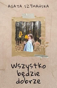 Wszystko będzie dobrze Wszystko będzie dobrze
