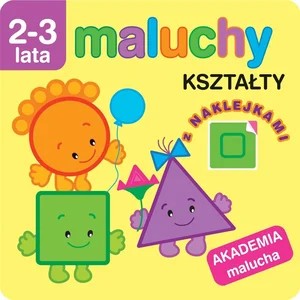 Maluchy. Kształty z naklejkami. Akademia maluc