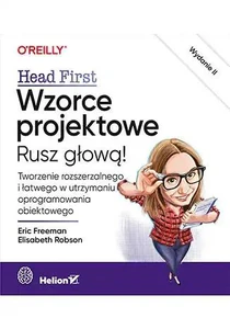 Wzorce projektowe. Rusz głową! Tworzenie rozszerzalnego i łatwego w utrzymaniu oprogramowania obiektowego