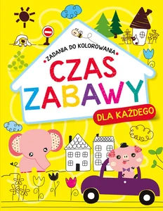 Czas zabawy dla każdego Zadania do kolorowania Czas zabawy dla każdego Zadania do kolorowania