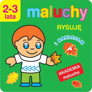 Maluchy. Rysuję i naklejam. Akademia malucha 2