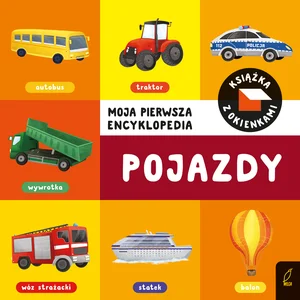 Moja pierwsza encyklopedia Książka z okienkami Pojazdy Moja pierwsza encyklopedia Książka z okienkami Pojazdy