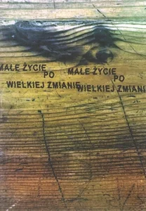 Małe życie po wielkiej zmianie Małe życie po wielkiej zmianie