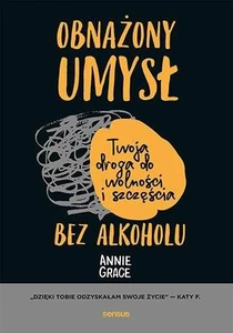 Obnażony umysł. Twoja droga do wolności i szczęścia bez alkoholu Obnażony umysł. Twoja droga do wolności i szczęścia bez alkoholu