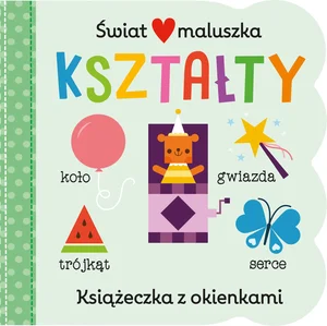 Świat maluszka. Kształty. Książeczka z okienkami Świat maluszka. Kształty. Książeczka z okienkami