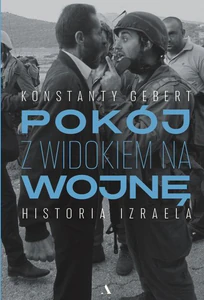 Pokój z widokiem na wojnę Historia Izraela Pokój z widokiem na wojnę Historia Izraela