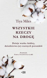 Wszystkie rzeczy na drogę Dzieje worka Ashley, dziedzictwa jej czarnych potomkiń
