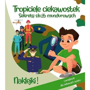 Tropiciele ciekawostek. Sekrety służb mundurowych Tropiciele ciekawostek. Sekrety służb mundurowych