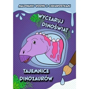 Wyczaruj dinoświat. Tajemnice dinozaurów Wyczaruj dinoświat. Tajemnice dinozaurów