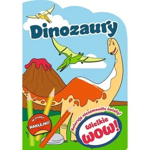 Wielkie wow! Koloruję niesamowite światy Dinozaury Wielkie wow! Koloruję niesamowite światy Dinozaury