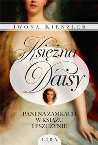 Księżna Daisy Pani na zamkach w Książu i Pszczynie