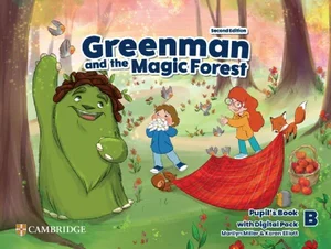 Greenman and the Magic Forest Level B Pupil’s Book with Digital Pack Greenman and the Magic Forest Level B Pupil’s Book with Digital Pack