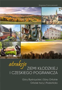 Atrakcje Ziemi Kłodzkiej i czeskiego pogranicza Góry Bystrzyckie i Orlickie Orlicke hory i Podorlicko 1 Atrakcje Ziemi Kłodzkiej i czeskiego pogranicza Góry Bystrzyckie i Orlickie Orlicke hory i Podorlicko 1