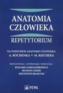 Anatomia człowieka Repetytorium Na podstawie anatomii człowieka A. Bochenka, M. Reichera