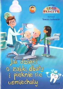 Jak dzieci o ząbki dbały i pięknie się uśmiechały Jak dzieci o ząbki dbały i pięknie się uśmiechały