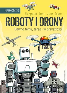 Roboty i drony - dawno temu, teraz i w przyszłości Roboty i drony - dawno temu, teraz i w przyszłości