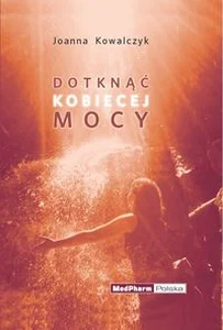 Dotknąć kobiecej mocy Dotknąć kobiecej mocy