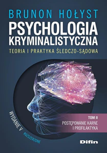 Psychologia kryminalistyczna. Teoria i praktyka śledczo-sądowa. Tom 2 Postępowanie karne i profilaktyka