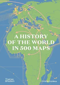 A History of the World in 500 Maps A History of the World in 500 Maps