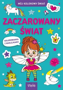 Zaczarowany świat. Mój kolorowy świat Zaczarowany świat. Mój kolorowy świat