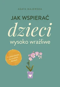 Jak wspierać dzieci wysoko wrażliwe wyd. kieszonkowe Jak wspierać dzieci wysoko wrażliwe wyd. kieszonkowe