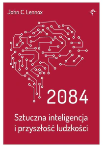 2084 Sztuczna inteligencja i przyszłość ludzkości 2084 Sztuczna inteligencja i przyszłość ludzkości