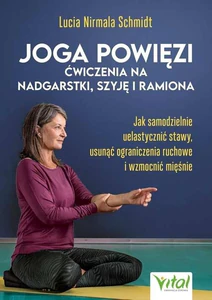 Joga powięzi ćwiczenia na nadgarstki, szyję i ramiona Joga powięzi ćwiczenia na nadgarstki, szyję i ramiona