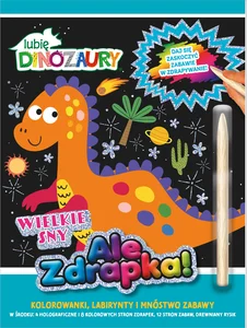 Lubię Dinozaury Ale zdrapka! Wielkie sny Lubię Dinozaury Ale zdrapka! Wielkie sny