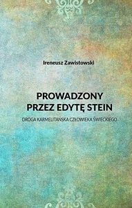 Prowadzony przez Edytę Stein Droga karmelitańska człowieka świeckiego Prowadzony przez Edytę Stein Droga karmelitańska człowieka świeckiego