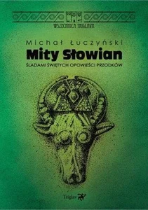 Mity Słowian. Śladami świętych opowieści przodków